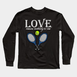 Love Means Nothing to Me Funny Tennis Long Sleeve T-Shirt